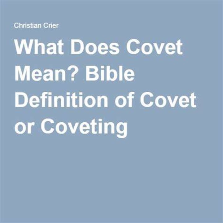 Covet Meaning: A Comprehensive Guide to Understanding and Utilizing This Powerful Word